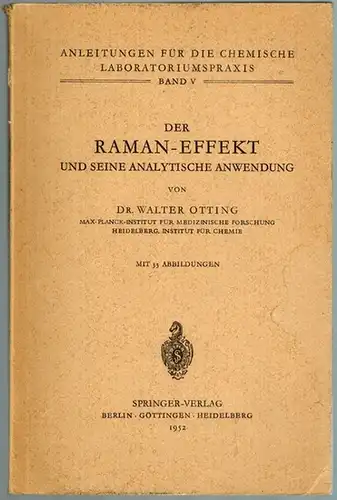 Otting, Walter: Der Raman-Effekt und seine analytische Anwendung. Mit 33 Abbildungen. [= Anleitungen für die chemische Laboratoriumspraxis. Band V]
 Berlin - Göttingen - Heidelberg, Springer-Verlag, 1952. 