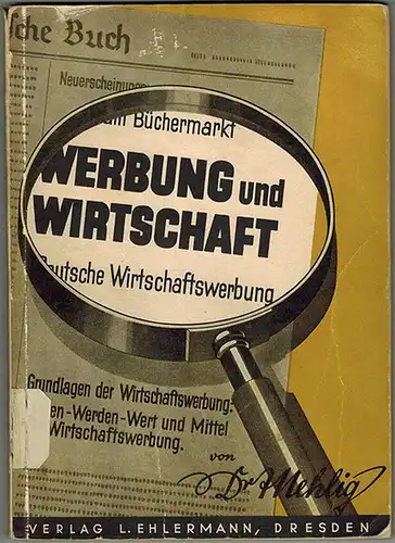 Mehlig, Alfred: Werbung und Wirtschaft (Deutsche Wirtschaftswerbung). 1. Band: Grundlagen der Wirtschaftswerbung: Wesen, Werden, Wert und Mittel der Wirtschaftswerbung. Leitfaden für Wirtschaftsschulen und zur Selbstschulung.. 