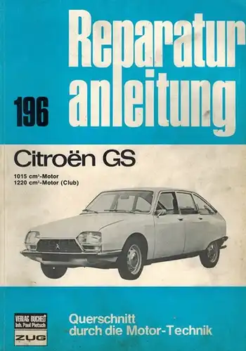 Citroen GS. 1015 cm³-Motor - 1220 cm³-Motot (Club). [= Reparaturanleitung. Querschnitt durch die Motor-Technik. Band 196]
 Zug, Verlag Bucheli, ohne Jahr [1977]. 
