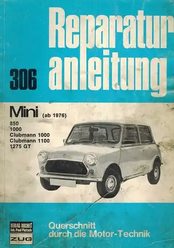 Mini (ab 1976) - 850 - 1000 - Clubmann 1000 - Clubmann 1100 - 1275 GT. [= Reparaturanleitung. Querschnitt durch die Motor-Technik. Band 306]
 Zug, Verlag Bucheli, ohne Jahr [1978]. 