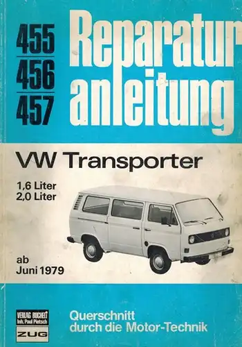 VW Transporter. 1,6 Liter - 2,0 Liter, ab Juni 1979. [= Reparaturanleitung. Querschnitt durch die Motor-Technik. Band 455/456/457]
 Zug, Verlag Bucheli, ohne Jahr [1981]. 