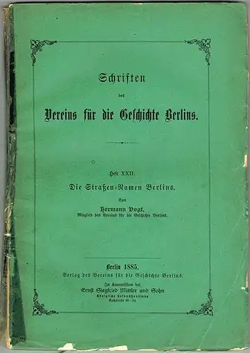 Vogt, Hermann: Schriften des Vereins für die Geschichte Berlins. Heft XXII. Die Straßen-Namen Berlins
 Berlin, Verlag des Vereins für die Geschichte Berlins - Ernst Siegfried Mittler und Sohn, 1885. 