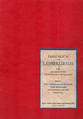 Seliger, Hanskarl: Handbuch und Lehrkursus für die Kunst des Zeichnens und Malens. Band III: Die Gebrauchsgraphik und Reklame. Mit 525 einfarbigen und farbigen Abbildungen. Als.. 