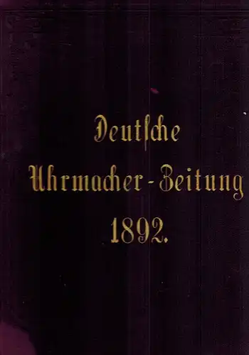 Deutsche Uhrmacher-Zeitung. Fachblatt für Uhrmacher. XVI. Jahrgang
 Berlin, Verlag und Expedition bei R. Stäckel, 1892. 