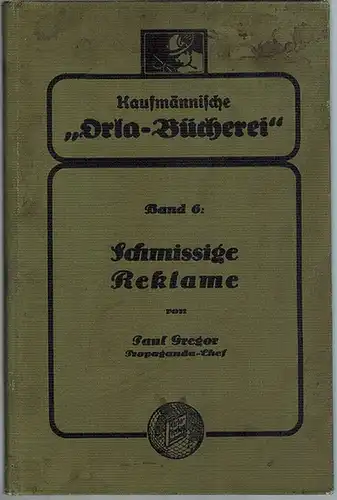 Gregor, Paul: Schmissige Reklame. [= Kaufmännische "Orla-Bücherei" Band 6]
 Leipzig, Orla-Verlag, ohne Jahr [1924]. 