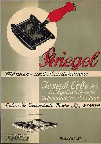 Striegel. Mähnen- und Hundekämme. Halter für Treppenläufer. Preisliste K37
 Schmalkalden-Aue/Thür., Joseph Erbe Striegelfabrik, ohne Jahr [vermutlich späte 20er- Anfang 30er-Jahre]. 