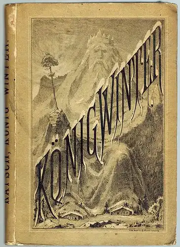 Katsch, Adolph: König Winter. Ein Märchen
 Leipzig, Johann Ambrosius Barth, 1881. 