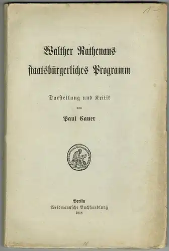 Cauer, Paul: Walther Rathenaus staatsbürgerliches Programm. Darstellung und Kritik
 Berlin, Weidmannsche Buchhandlung, 1918. 