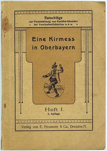 Eine Kirmess in Oberbayern. 2. Auflage. [= Ratschläge zur Veranstaltung von Kostüm-Abenden bei Vereinsfestlichkeiten u. s. w. Heft I]
 Dresden-N., Verlag von E. Neumann, ohne Jahr [um 1910]. 