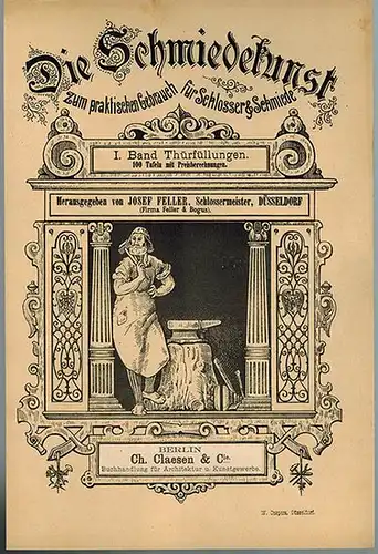 Feller, Josef (Firma Feller & Bogus) (Hg.): Die Schmiedekunst zum praktischen Gebrauch für Schlosser & Schmiede. I. Band. Thürfüllungen. 100 Tafeln mit Preisberechnungen
 Berlin, Ch...