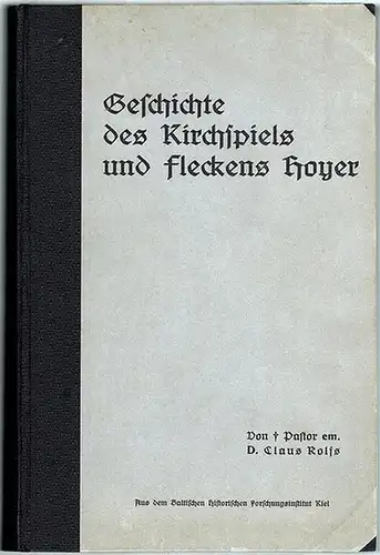 Rolfs, Claus: Geschichte des Kirchspiels und Fleckens Hoyer
 Kiel, Aus dem Baltischen Historischen Forschungsinstitut, (Juli 1926). 