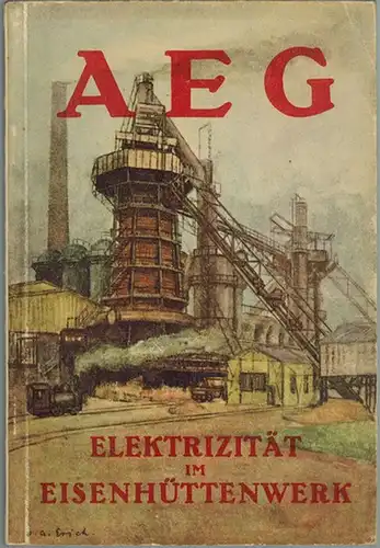 AEG - Elektrizität im Eisenhüttenwerk
 Berlin, Allgemeine Elektricitäts-Gesellschaft, 1922. 