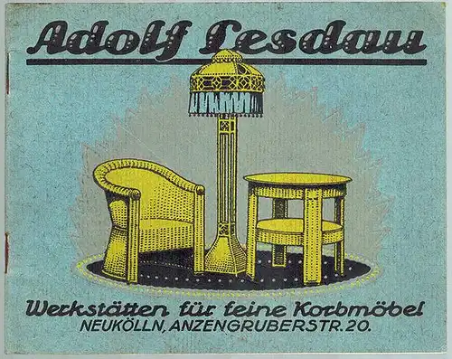 Adolf Lesdau. Werkstätten für feine Korbmöbel. [Möbel aus Weidengeflecht und Peddigrohr]
 Berlin, Neuköllner Buch- u. Kunstdruckwerke Inh. Albert C. Krülls (Druck), ohne Jahr [ca. 20er-Jahre]. 