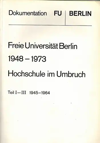 Lönnendonker, Siegward; Fichter, Tilman; Rietzschel, Claus (Hg.): Freie Universität Berlin 1948 - 1973. Hochschule im Umbruch. [1] Teil I: Gegengründung wozu? (1945 - 1949). Teil...