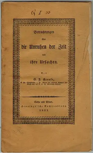 Krause, Georg Friedrich: Betrachtungen über die Unruhen der Zeit und ihre Ursachen
 Gotha - Erfurt, Hennings'sche Buchhandlung, 1831. 