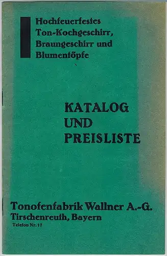 Katalog und Preisliste über hochfeuerfestes Ton-Kochgeschirr, Braungeschirr und Blumentöpfe
 Tirschenreuth, Tonofenfabrik Wallner, ohne Jahr [1927 oder etwas später]. 
