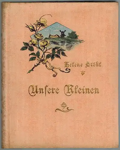 Stökl, Helene: Unsere Kleinen. Plauderein für die Großen
 Leipzig, C. A. Koch's Verlag (J. Sengbusch), ohne Jahr [1885]. 