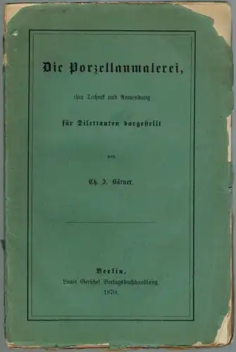 Kärner, Ch. J: Die Porzellanmalerei, ihre Technik und Anwendung für Dilettanten dargestellt
 Berlin, Louis Gerschel Verlagsbuchhandlung, 1870. 