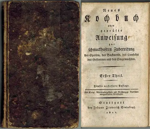 Neues Kochbuch oder geprüfte Anweisung zur schmackhaften Zubereitung der Speisen, des Backwerks, des Confects, des Gefrorenen und des Eingemachten. Erster Theil. Fünfte verbesserte Auflage. [=.. 