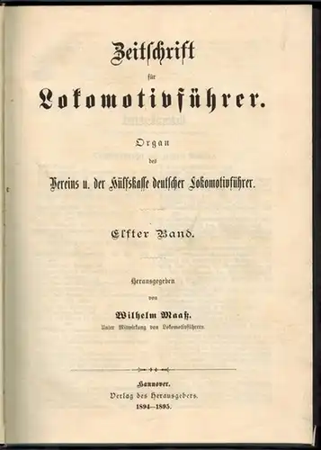 Maaß, Wilhelm (Hg.): Zeitschrift für Lokomotivführer. Organ des Vereins u. der Hülfskasse deutscher Lokomotivführer. Elfter Band
 Hannover, Verlag des Herausgebers, Januar 1894 - März 1895. 