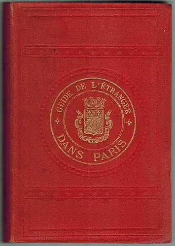 Donville, F. de [d. i. Tulou, Francois]: Guide complet de l``Etranger dans Paris suivi d'un petit guide aux environs de Paris. Cinquième édition. Accompagnée d'un beau plan de Paris et de nombreuses gravures
 Paris, Garnier frères, [Juni] 1886. 