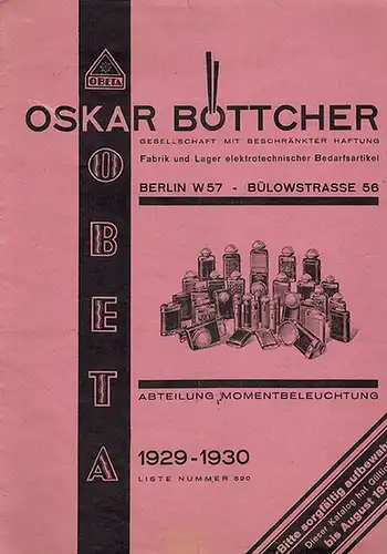OBETA. Oskar Böttcher. Fabrik und Lager elektrotechnischer Bedarfsartikel. Abteilung Momentbeleuchtung. Liste Nummer 520. 1929 1930. Dieser Katalog hat Gültigkeit bis August 1930 [mit beiliegenden Prospekten.. 