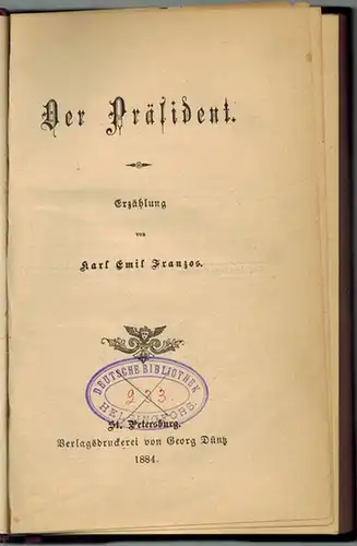 Franzos, Karl Emil: Der Präsident. Erzählung
 St. Petersburg, Verlagsdruckerei von Georg Düntz, 1884. 
