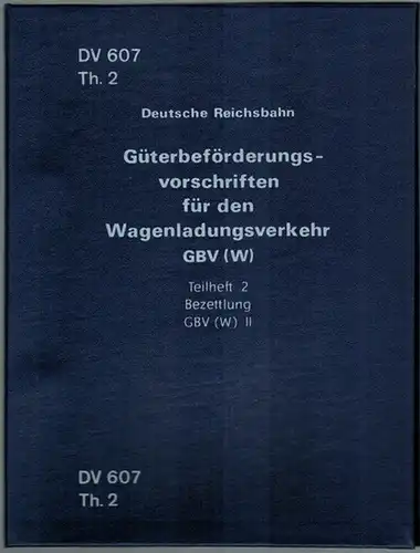 Deutsche Reichsbahn (Hg.): Güterbeförderungsvorschriften für den Wagenladungsverkehr GBV (W). Teilheft 2. Bezettlung GBV (W) II. Gültig ab 1. Mai 1989. [= DV 607 Th. 2]
 Berlin, Deutsche Reichsbahn Drucksachenverlag, 1989. 