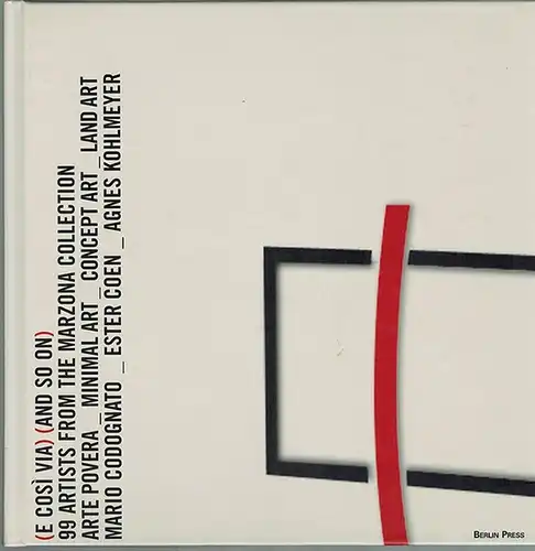 (E così via) (and so on). 99 artists from the [Egidio] Marzona Collection. Arte povera _ minimal art _ concept art _ land art _.. 