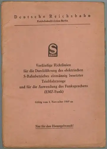 Deutsche Reichsbahn (Hg.): S-Bahn. Vorläufige Richtlinien für die Durchführung des elektrischen S-Bahnbetriebes einmännig besetzter Triebfahrzeuge und für die Anwendung des Funksprechens (EMZ-Funk). Gültig vom 1...