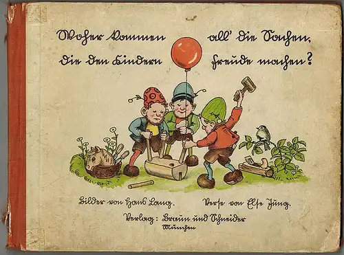 Woher kommen all' die Sachen, die den Kindern Freude machen? Aus der Werkstatt der Zwerge im Wald, hinterm Berge
 München, Braun & Schneider Verlag, (1937). 