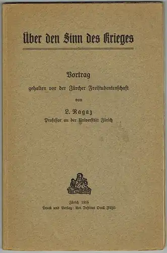 Ragaz, Leonhard: Über den Sinn des Krieges. Vortrag gehalten vor der Zürcher Freistudentenschaft
 Zürich, Art. Institut Orell Füßli, 1915. 