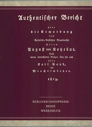 Meiner, Antonia (Hg.): Authentischer Bericht über die Ermordung des Herrn August von Kotzebue und über Carl Sand den Meuchelmörder. 1819. Herausgegeben und mit kritischen Anmerkungen...