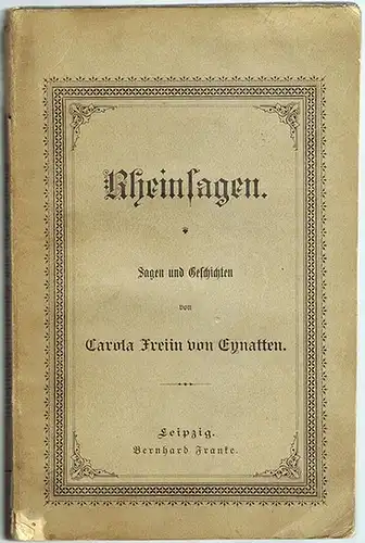Eynatten, Carola Freiin von: Rheinsagen. Sagen und Geschichten
 Leipzig, Bernhard Franke, ohne Jahr [1890]. 