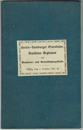 Revidirtes Reglement der Pensions- und Unterstützungs-Kasse für die Beamten der Berlin-Hamburger Eisenbahn-Gesellschaft. Gültig vom 1. October 1855 ab
 Berlin, Ernst Kühn (Druck), 1855. 