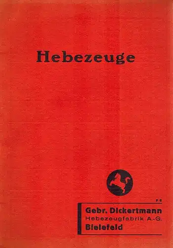 Hebezeuge. Ausgabe F 8. Gebr. Dickertmann. Sonderfabrik für Winden, Kettenhebezeuge und Krane
 Bielefeld, Gebr. Dickertmann Hebezeugfabrik, ohne Jahr [ca. 30er-Jahre]. 