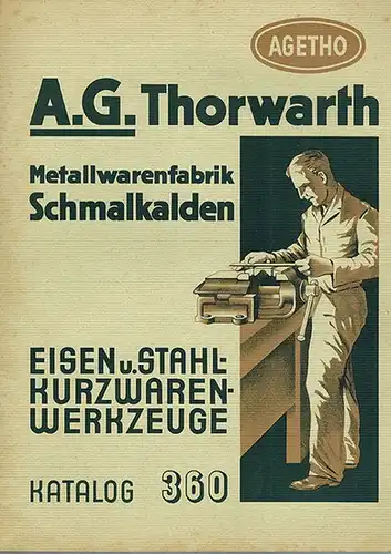 A. G. Thorwarth Metallwarenfabrik Schmalkalden [Agetho]. Eisen u. Stahl-Kurzwaren-Werkzeuge. Katalog 360
 Schmalkalden, A. G. Thowarth Metallwarenfabrik, 1936. 