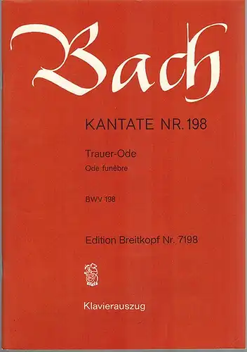 Bach, Johann Sebastian: Kantate Nr. 198. Trauer-Ode. Ode funèbre. BWV 198. Klavierauszug [von Otto Taubmann]. [= Edition Breitkopf Nr. 7198]
 Wiesbaden, Breitkopf & Härtel, ohne Jahr [1986]. 