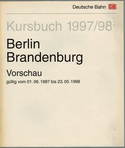 Deutsche Bahn (Hg.): Kursbuch 1997/98. Berlin Brandenburg. Vorschau, gültig vom 01. 06. 1997 bis 23. 05. 1998
 Berlin, Deutsche Bahn Kursbuchstelle, 1997. 