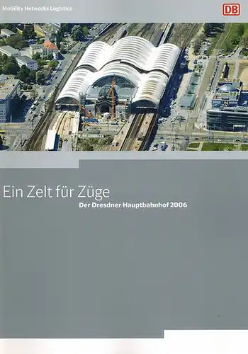 Ein Zelt für Züge. Der Dresdner Hauptbahnhof 2006
 Leipzig, Deutsche Bahn Kommunikation, 2006. 