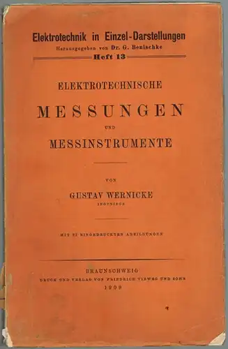 Wernicke, Gustav: Elektrotechnische Messungen und Messinstrumente. Mit 92 eingedruckten Abbildungen. [= Elektrotechnik in Einzeldarstellungen. Dreizehntes Heft]
 Braunschweig, Verlag von Friedrich Vieweg und Sohn, 1909. 