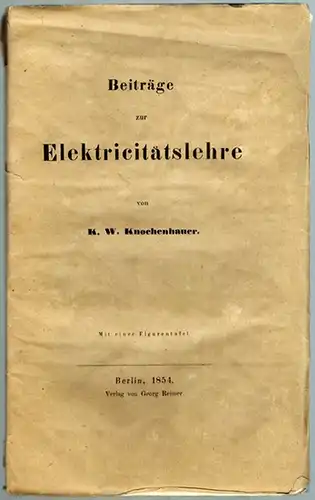 Knochenhauer, Karl Wilhelm: Beiträge zur Elektricitätslehre. Mit einer Figurentafel
 Berlin, Verlag von Georg Reimer, 1854. 