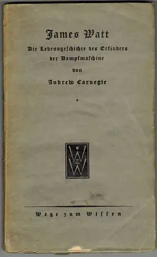 Carnegie, Andrew: James Watt. Die Lebensgeschichte des Erfinders der Dampfmaschine. Autorisierte Übersetzung von Joseph Grabisch. [= Wege zum Wissen Band 87]
 Berlin, im Verlag Ullstein, (1927). 