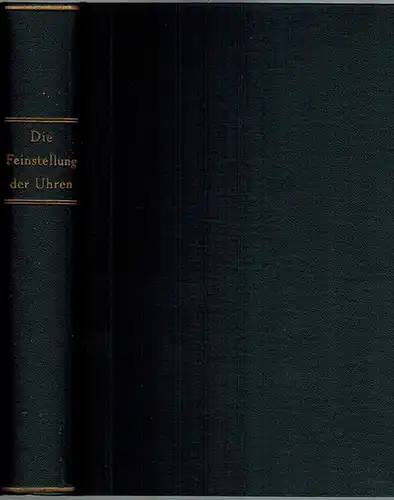 Giebel, Karl; Helwig, Alfred, Kames, A: Die Feinstellung der Uhren. Ein Anleitungs  und Nachschlagebuch. Mit 504 Abbildungen im Text und 25 Kurventafeln als Beigabe.. 