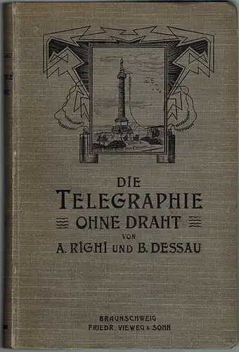 Righi, Augusto; Dessau, Bernhard: Die Telegraphie ohne Draht. Mit 258 eingedruckten Abbildungen
 Braunschweig, Verlag von Friedrich Vieweg und Sohn, 1903. 