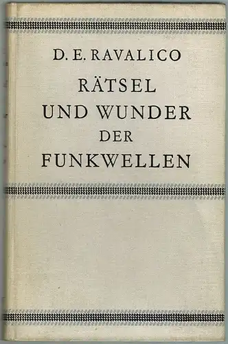 Ravalico, Domenico Eugenio: Rätsel und Wunder der Funkwellen. 1. - 4. Tausend. Deutsch von Theodor Lücke
 Berlin, Rowohlt, 1936. 