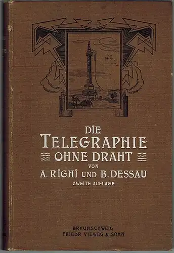 Righi, Augusto; Dessau, Bernhard: Die Telegraphie ohne Draht. Zweite vervollständigte Auflage. Mit 312 in den Text eingedruckten Abbildungen
 Braunschweig, Verlag von Friedrich Vieweg und Sohn, 1907. 