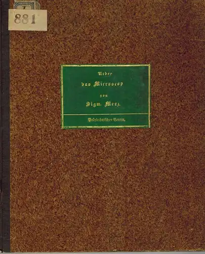 Merz, Sigmund: Ueber das Microscop und seine Anwendung in der Technik. Vorgetragen in der monatlichen Vereins Versammlung [des Polytechnischen Vereins für Bayern] am 5. April.. 