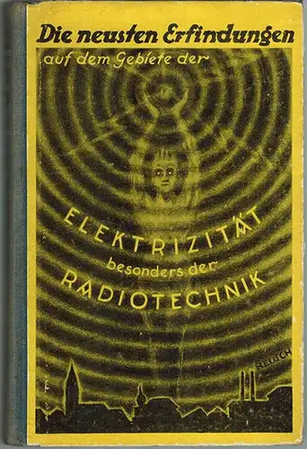 Achenbach, Victor: Die Neusten Erfindungen auf dem Gebiete der Elektrizität besonders der Radiotechnik. Gemeinverständlich bearbeitet und herausgegeben. Mit 270 Original-Illustrationen
 Berlin-Grunewald, Herlet & Hetzel, 1924. 