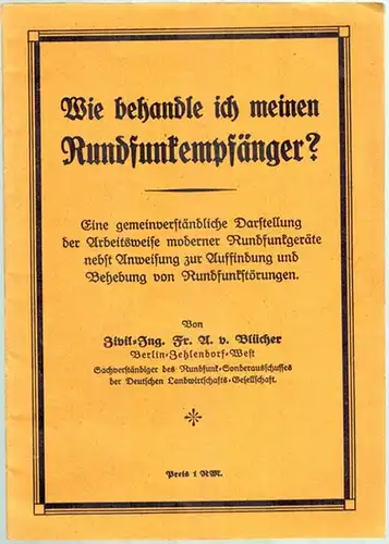 Blücher, Friedrich Adolf von: Wie behandle ich meinen Rundfunkempfänger? Eine gemeinverständliche Darstellung der Arbeitsweise moderner Rundfunkgeräte nebst Anweisung zur Auffindung und Behebung von Rundfunkstörungen
 Berlin.. 